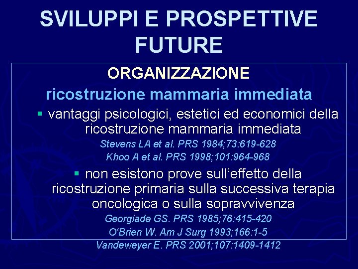 SVILUPPI E PROSPETTIVE FUTURE ORGANIZZAZIONE ricostruzione mammaria immediata § vantaggi psicologici, estetici ed economici