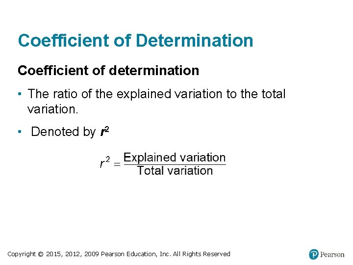 Coefficient of Determination Coefficient of determination • The ratio of the explained variation to