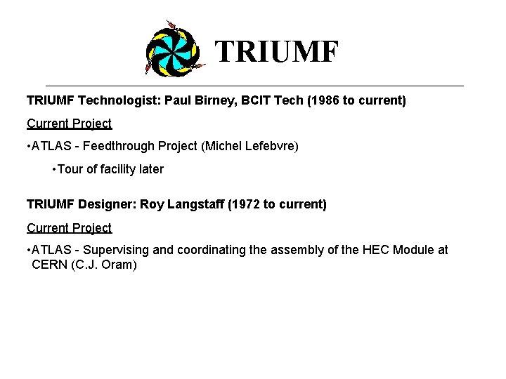 TRIUMF Technologist: Paul Birney, BCIT Tech (1986 to current) Current Project • ATLAS -