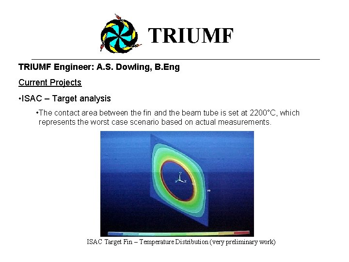 TRIUMF Engineer: A. S. Dowling, B. Eng Current Projects • ISAC – Target analysis