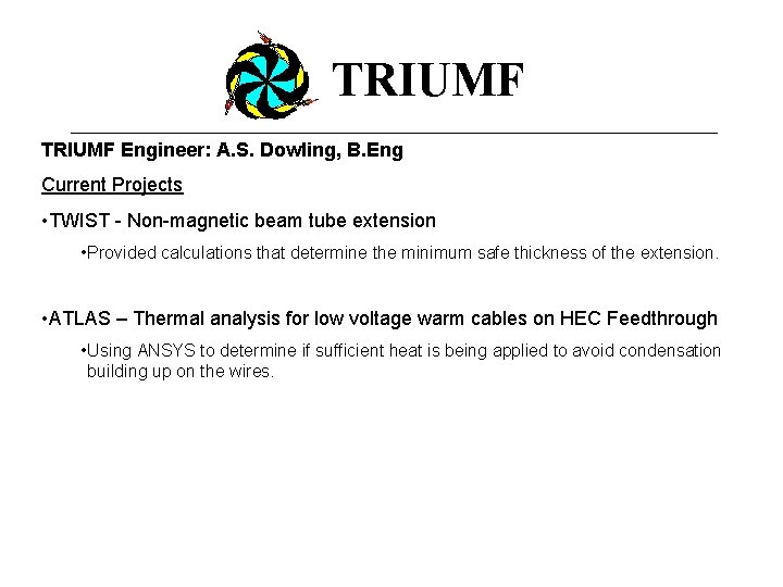 TRIUMF Engineer: A. S. Dowling, B. Eng Current Projects • TWIST - Non-magnetic beam