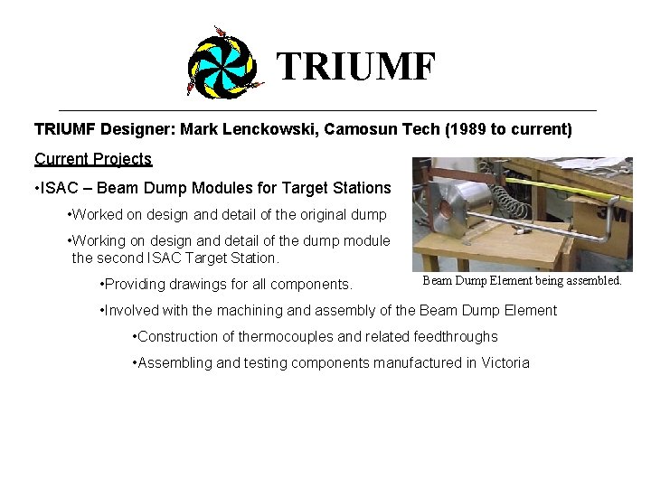 TRIUMF Designer: Mark Lenckowski, Camosun Tech (1989 to current) Current Projects • ISAC –