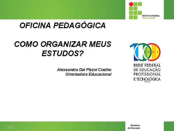 OFICINA PEDAGÓGICA COMO ORGANIZAR MEUS ESTUDOS? Alexsandra Dal Pizzol Coelho Orientadora Educacional 2/2 