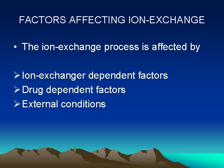 FACTORS AFFECTING ION-EXCHANGE • The ion-exchange process is affected by Ø Ion-exchanger dependent factors