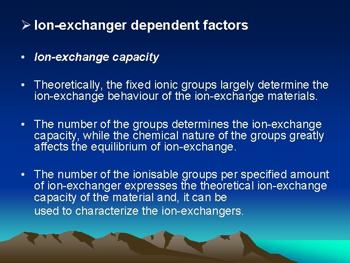 Ø Ion-exchanger dependent factors • Ion-exchange capacity • Theoretically, the fixed ionic groups largely