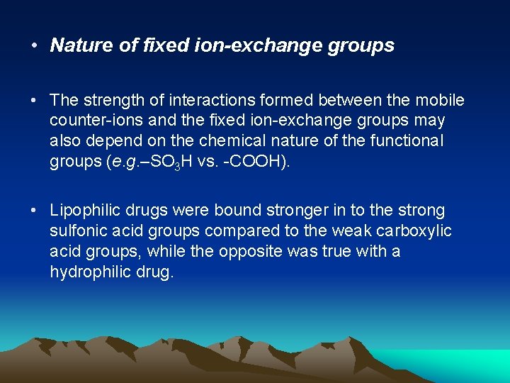  • Nature of fixed ion-exchange groups • The strength of interactions formed between