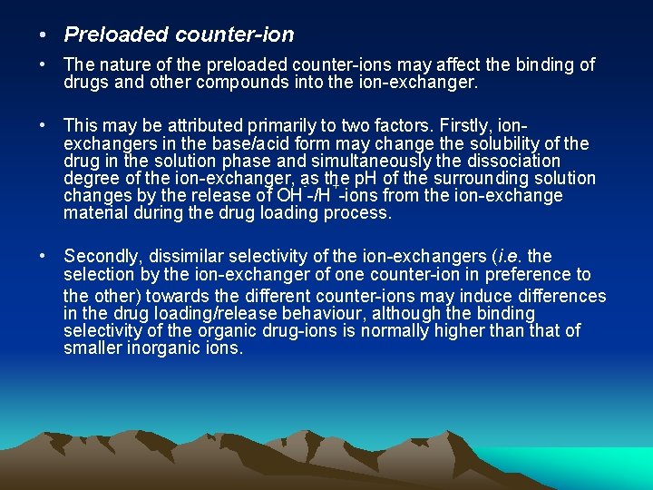  • Preloaded counter-ion • The nature of the preloaded counter-ions may affect the