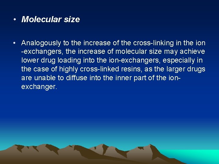  • Molecular size • Analogously to the increase of the cross-linking in the