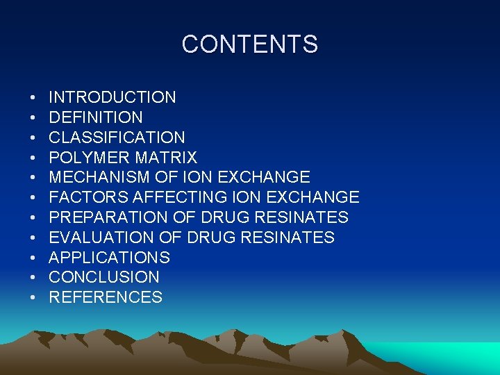 CONTENTS • • • INTRODUCTION DEFINITION CLASSIFICATION POLYMER MATRIX MECHANISM OF ION EXCHANGE FACTORS