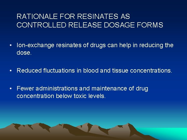 RATIONALE FOR RESINATES AS CONTROLLED RELEASE DOSAGE FORMS • Ion-exchange resinates of drugs can