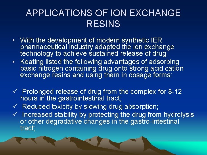 APPLICATIONS OF ION EXCHANGE RESINS • With the development of modern synthetic IER pharmaceutical