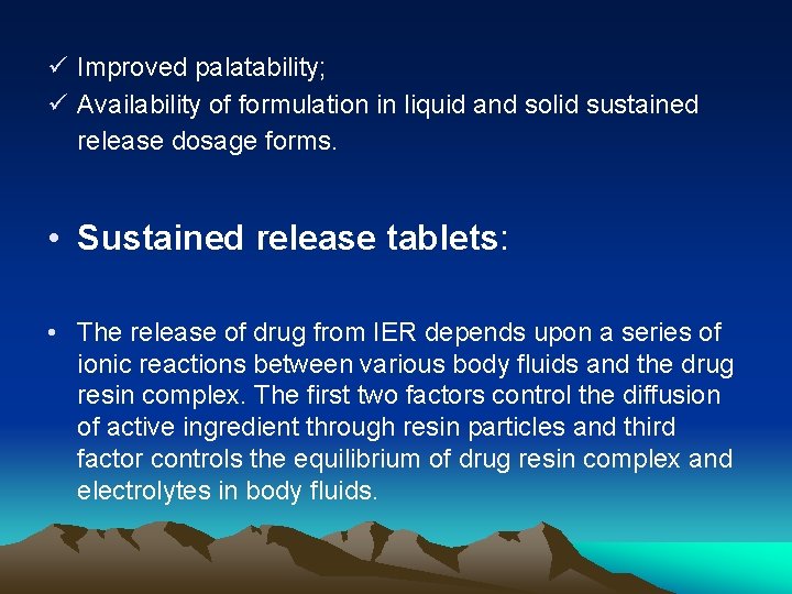 ü Improved palatability; ü Availability of formulation in liquid and solid sustained release dosage