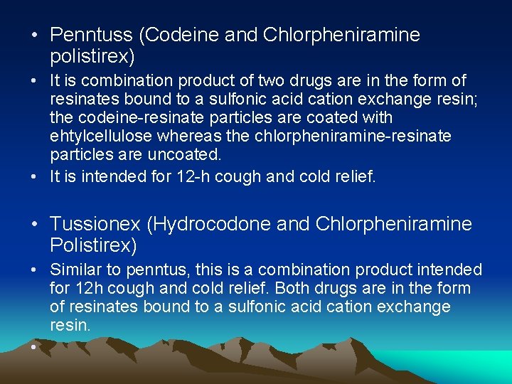  • Penntuss (Codeine and Chlorpheniramine polistirex) • It is combination product of two
