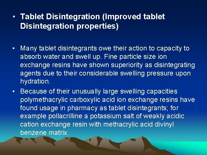  • Tablet Disintegration (Improved tablet Disintegration properties) • Many tablet disintegrants owe their