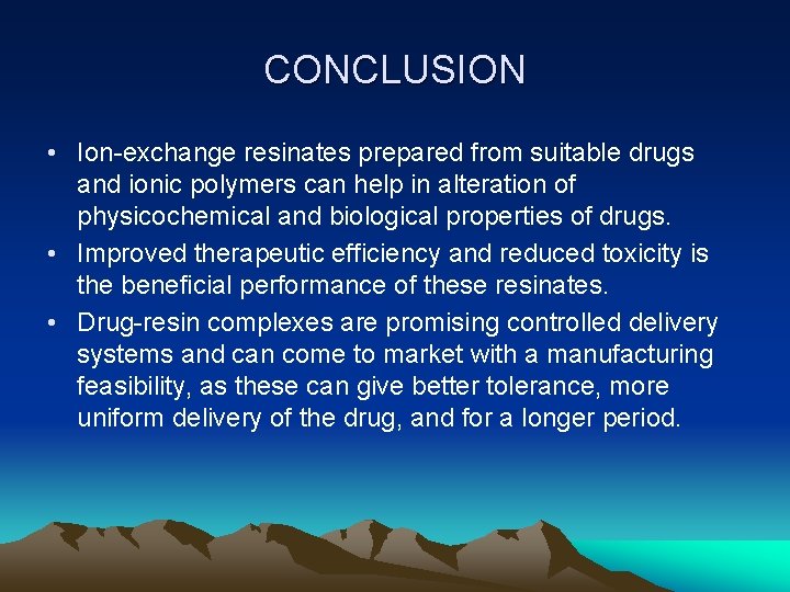 CONCLUSION • Ion-exchange resinates prepared from suitable drugs and ionic polymers can help in