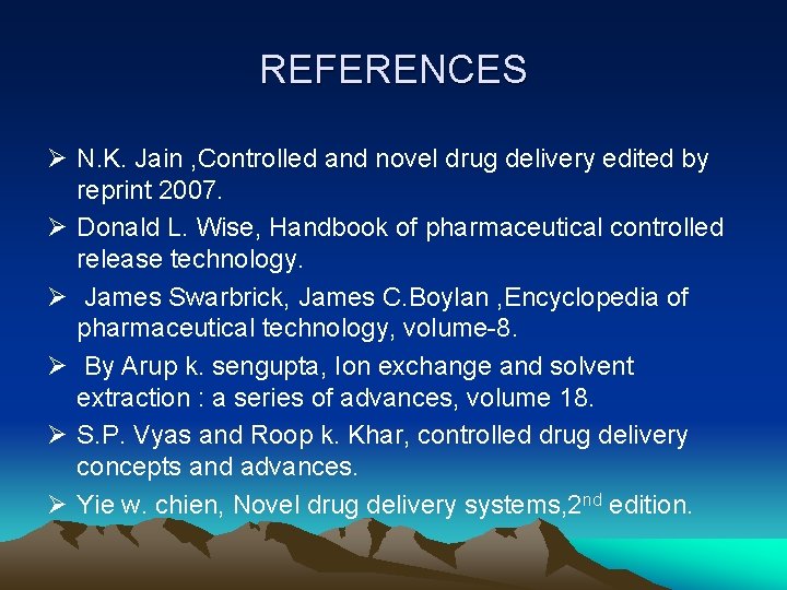 REFERENCES Ø N. K. Jain , Controlled and novel drug delivery edited by reprint