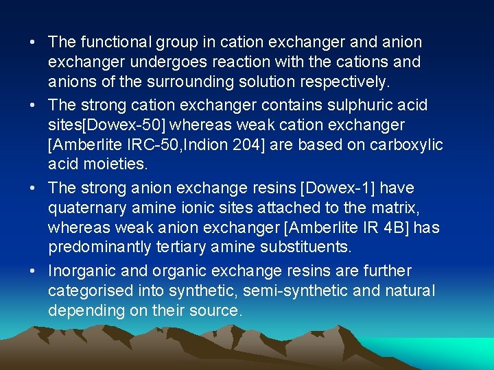  • The functional group in cation exchanger and anion exchanger undergoes reaction with