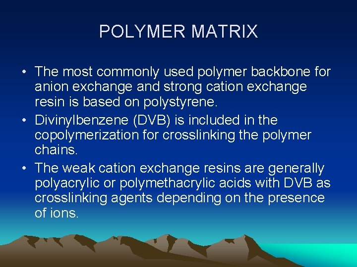 POLYMER MATRIX • The most commonly used polymer backbone for anion exchange and strong