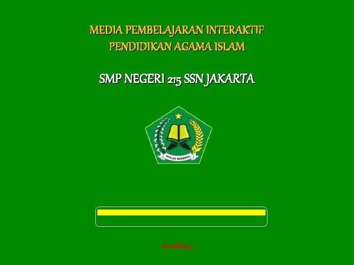 MEDIA PEMBELAJARAN INTERAKTIF PENDIDIKAN AGAMA ISLAM SMP NEGERI 215 SSN JAKARTA Loading…. 