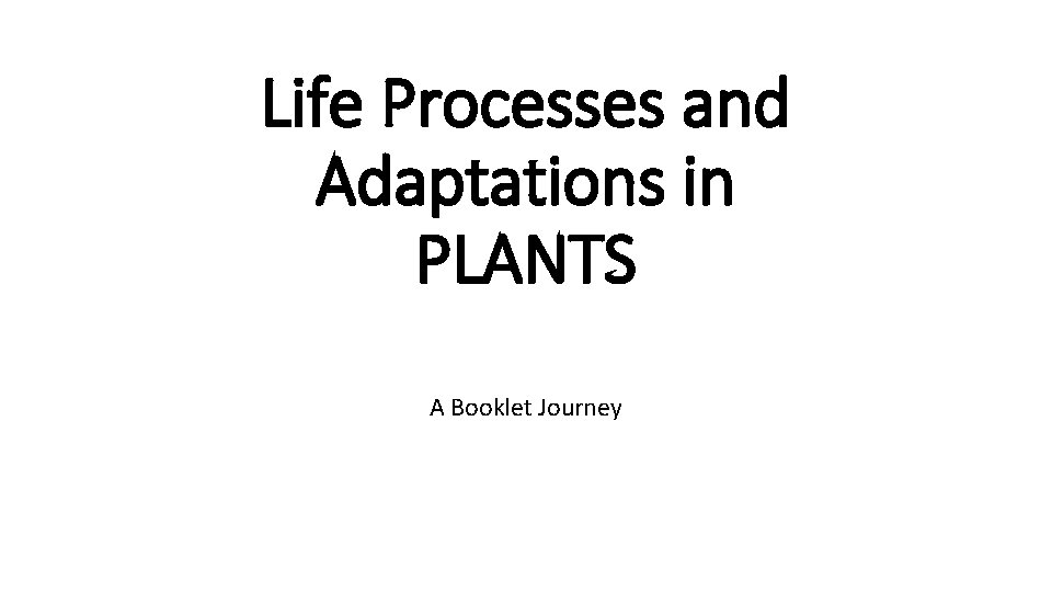 Life Processes and Adaptations in PLANTS A Booklet Journey 