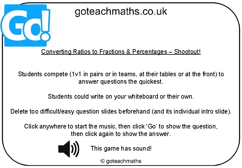 Converting Ratios to Fractions & Percentages – Shootout! Students compete (1 v 1 in