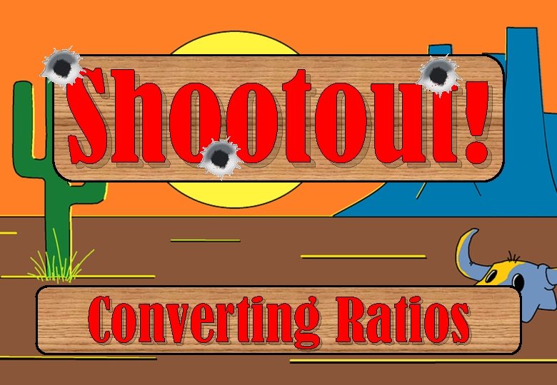 Shootout! Converting Ratios 
