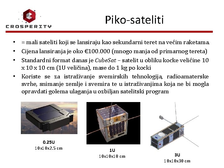 Piko-sateliti • = mali sateliti koji se lansiraju kao sekundarni teret na većim raketama.