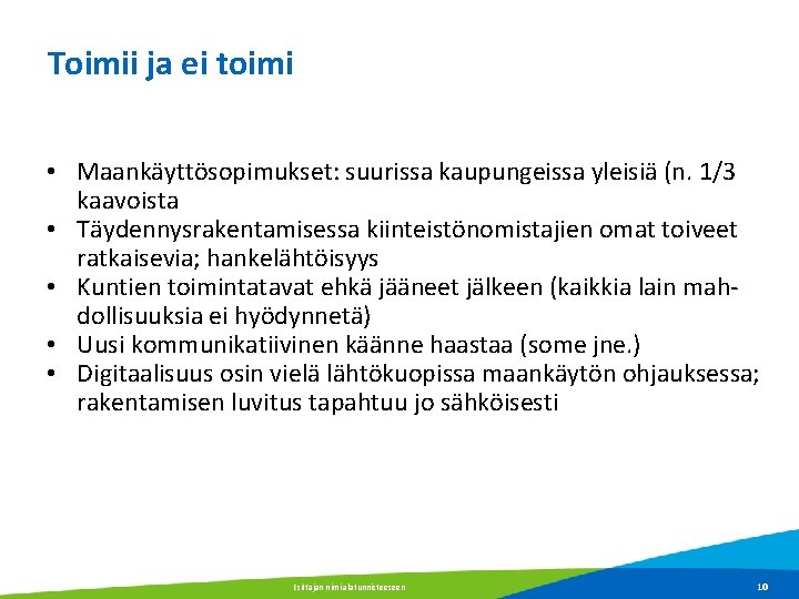 Toimii ja ei toimi • Maankäyttösopimukset: suurissa kaupungeissa yleisiä (n. 1/3 kaavoista • Täydennysrakentamisessa