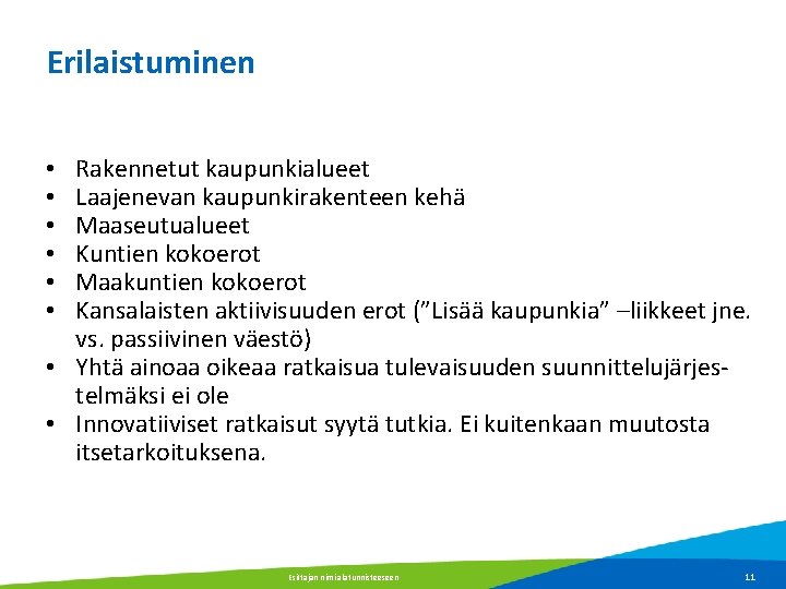 Erilaistuminen Rakennetut kaupunkialueet Laajenevan kaupunkirakenteen kehä Maaseutualueet Kuntien kokoerot Maakuntien kokoerot Kansalaisten aktiivisuuden erot