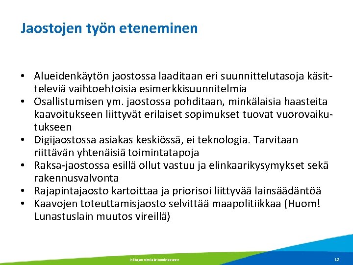 Jaostojen työn eteneminen • Alueidenkäytön jaostossa laaditaan eri suunnittelutasoja käsitteleviä vaihtoehtoisia esimerkkisuunnitelmia • Osallistumisen