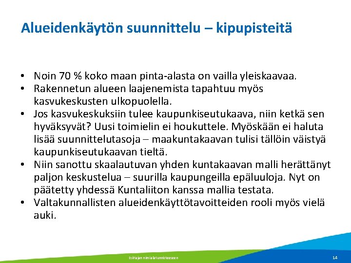 Alueidenkäytön suunnittelu – kipupisteitä • Noin 70 % koko maan pinta-alasta on vailla yleiskaavaa.