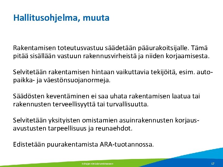 Hallitusohjelma, muuta Rakentamisen toteutusvastuu säädetään pääurakoitsijalle. Tämä pitää sisällään vastuun rakennusvirheistä ja niiden korjaamisesta.