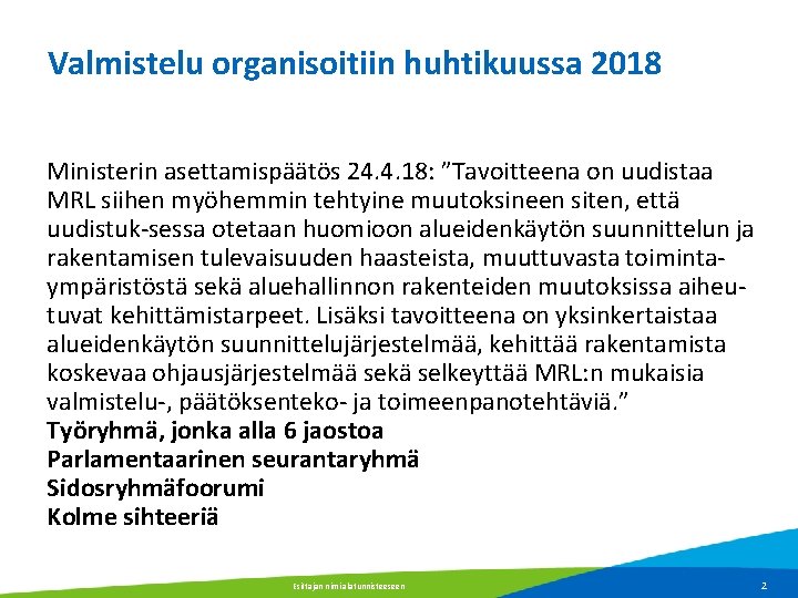 Valmistelu organisoitiin huhtikuussa 2018 Ministerin asettamispäätös 24. 4. 18: ”Tavoitteena on uudistaa MRL siihen