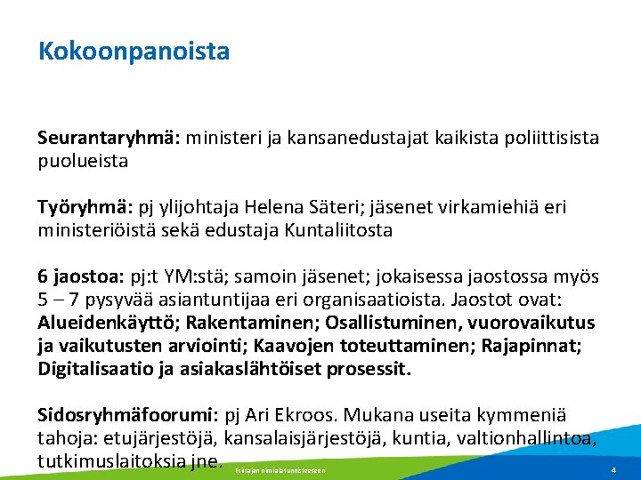 Kokoonpanoista Seurantaryhmä: ministeri ja kansanedustajat kaikista poliittisista puolueista Työryhmä: pj ylijohtaja Helena Säteri; jäsenet