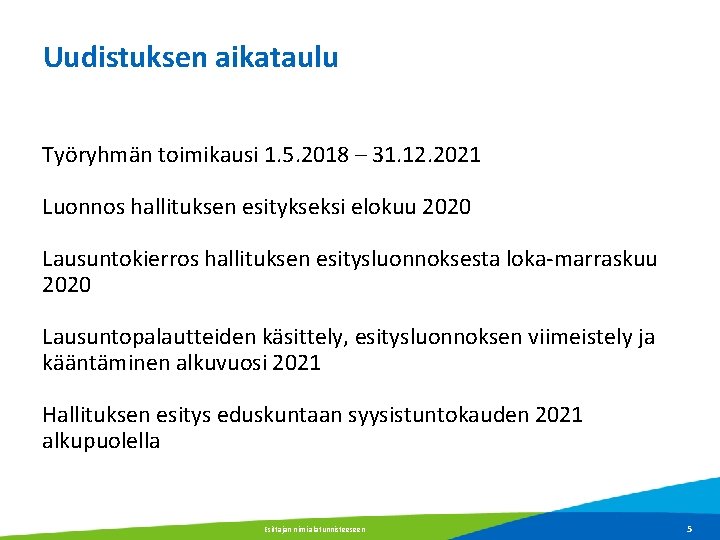 Uudistuksen aikataulu Työryhmän toimikausi 1. 5. 2018 – 31. 12. 2021 Luonnos hallituksen esitykseksi