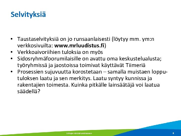 Selvityksiä • Taustaselvityksiä on jo runsaanlaisesti (löytyy mm. ym: n verkkosivuilta: www. mrluudistus. fi)