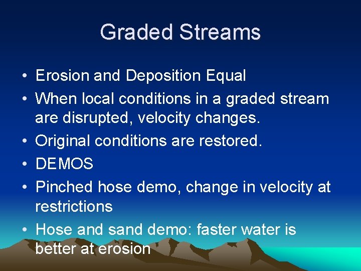 Graded Streams • Erosion and Deposition Equal • When local conditions in a graded