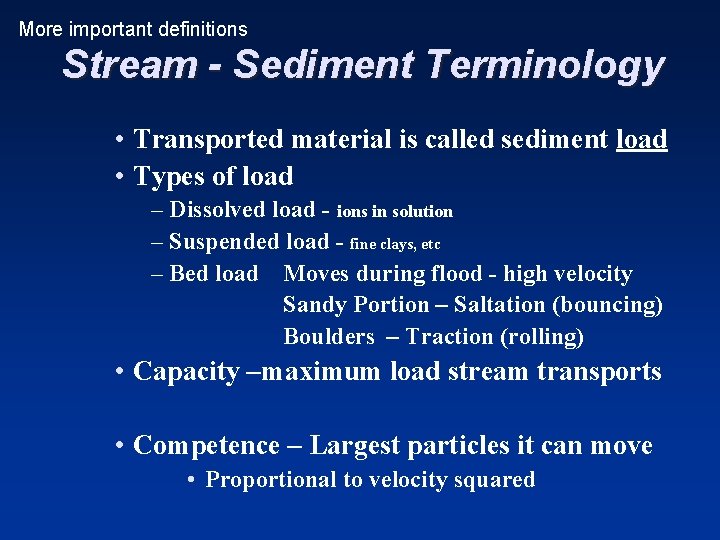 More important definitions Stream - Sediment Terminology • Transported material is called sediment load