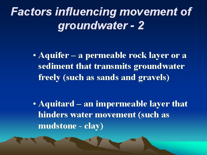 Factors influencing movement of groundwater - 2 • Aquifer – a permeable rock layer