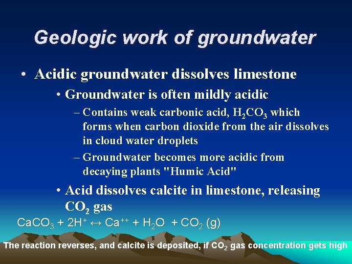 Geologic work of groundwater • Acidic groundwater dissolves limestone • Groundwater is often mildly