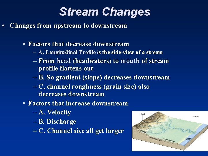 Stream Changes • Changes from upstream to downstream • Factors that decrease downstream –