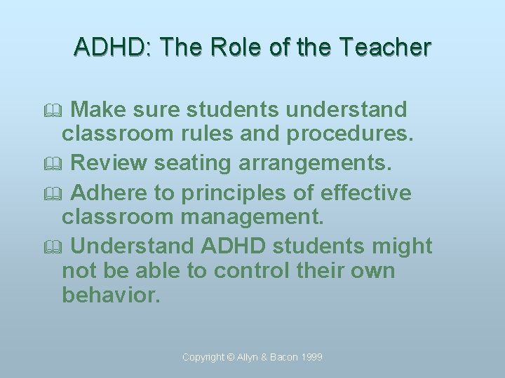 ADHD: The Role of the Teacher Make sure students understand classroom rules and procedures.