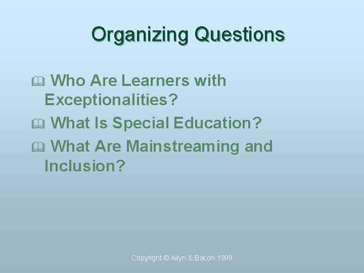 Organizing Questions Who Are Learners with Exceptionalities? & What Is Special Education? & What