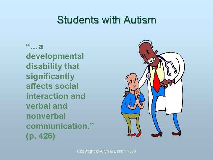 Students with Autism “…a developmental disability that significantly affects social interaction and verbal and