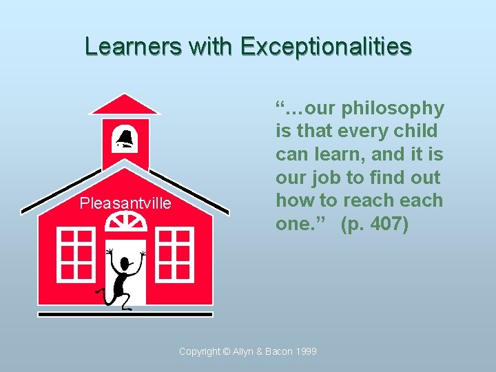 Learners with Exceptionalities Pleasantville “…our philosophy is that every child can learn, and it