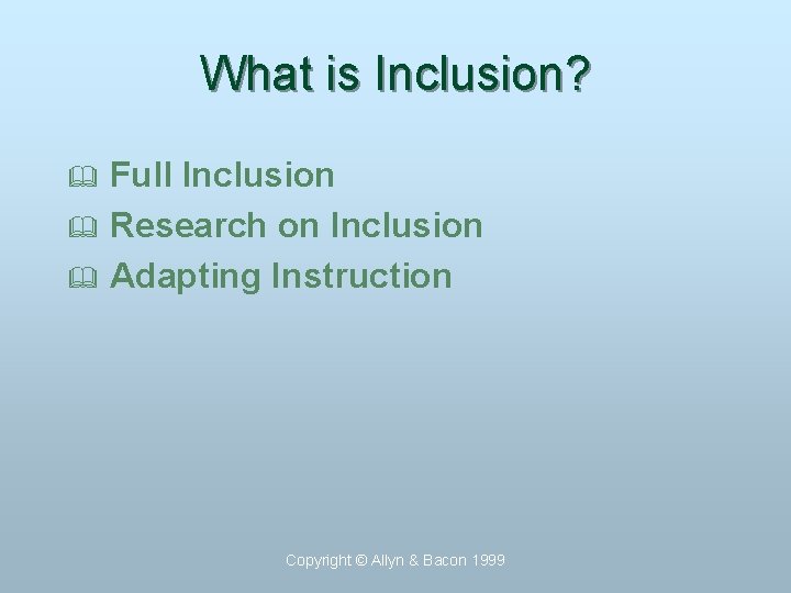 What is Inclusion? Full Inclusion & Research on Inclusion & Adapting Instruction & Copyright