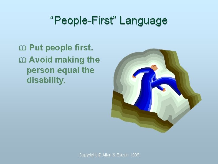 “People-First” Language Put people first. & Avoid making the person equal the disability. &