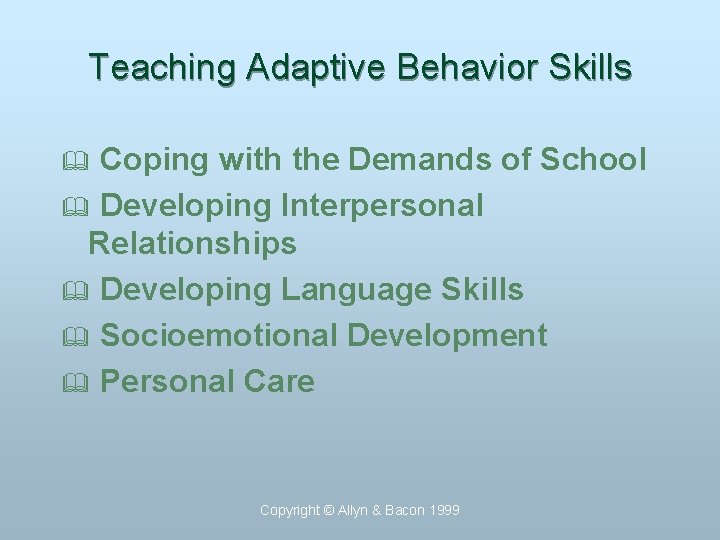 Teaching Adaptive Behavior Skills Coping with the Demands of School & Developing Interpersonal Relationships