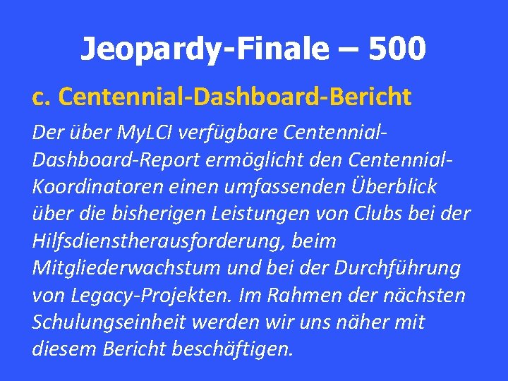 Jeopardy-Finale – 500 c. Centennial-Dashboard-Bericht Der über My. LCI verfügbare Centennial. Dashboard-Report ermöglicht den