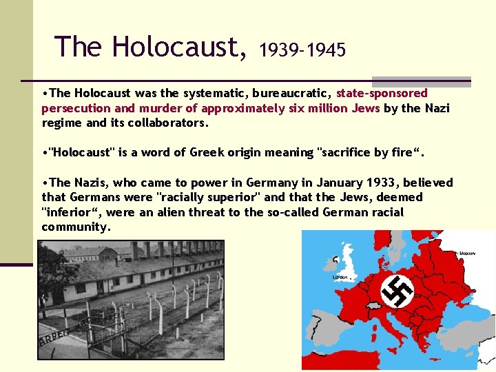 The Holocaust, 1939 -1945 • The Holocaust was the systematic, bureaucratic, state-sponsored persecution and